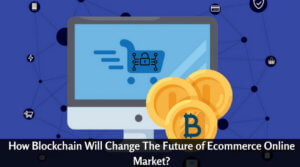 How Blockchain Will Change The Future of Ecommerce Online Market_
